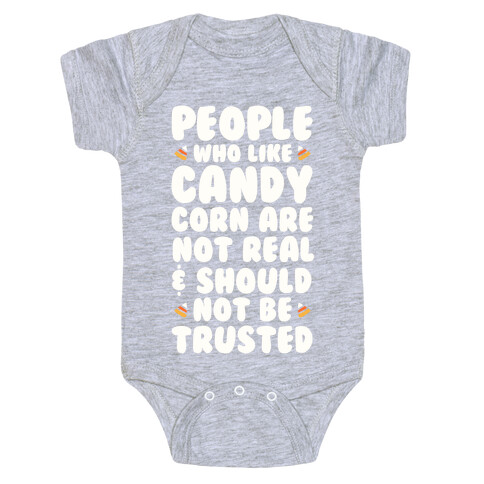 People Who Life Candy Corn Are Not Real and Should Not Be Trusted Baby One-Piece