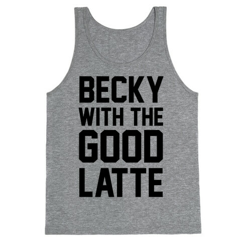 Becky With The Good Latte Tank Top