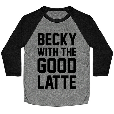 Becky With The Good Latte Baseball Tee