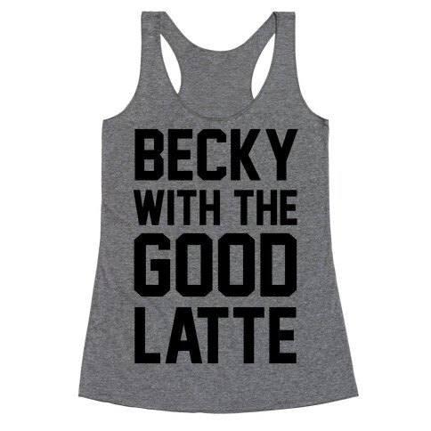 Becky With The Good Latte Racerback Tank Top