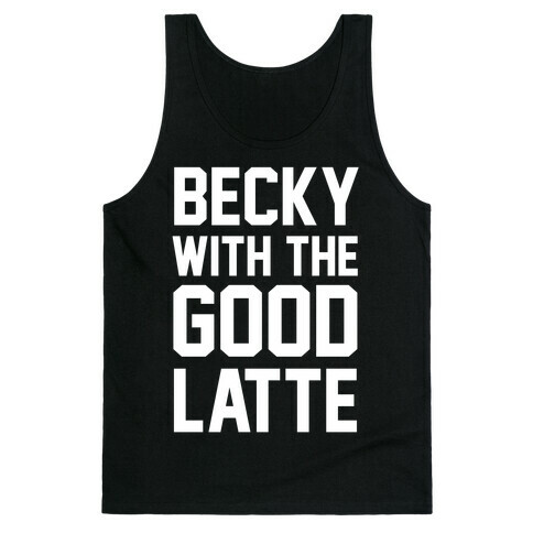 Becky With The Good Latte Tank Top