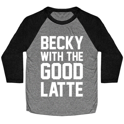 Becky With The Good Latte Baseball Tee