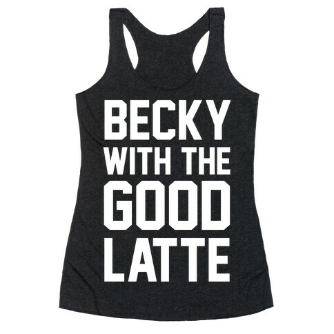 Becky With The Good Latte Racerback Tank Top