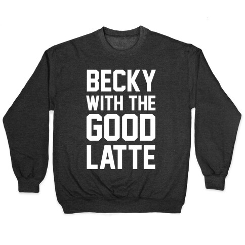 Becky With The Good Latte Pullover