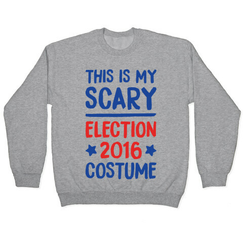 This Is My Scary Election 2016 Costume Pullover