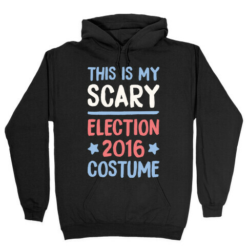 This Is My Scary Election 2016 Costume Hooded Sweatshirt