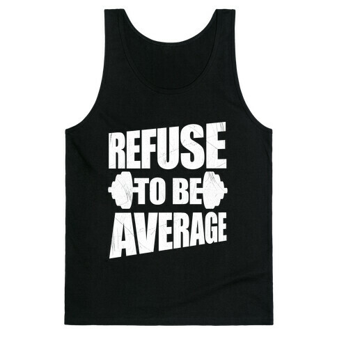 Refuse To Be Average Tank Top