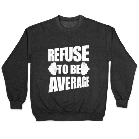 Refuse To Be Average Pullover