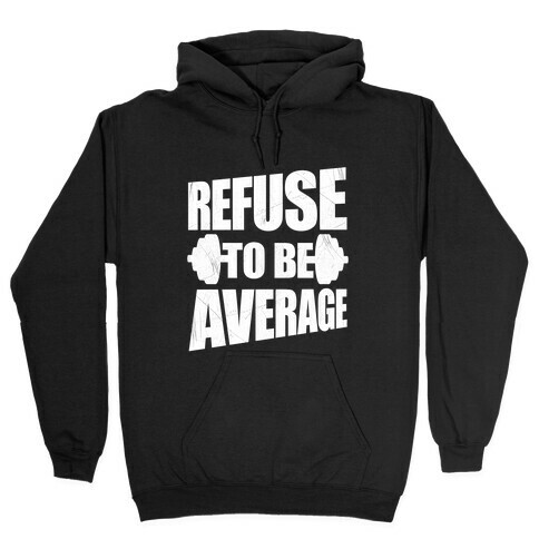 Refuse To Be Average Hooded Sweatshirt