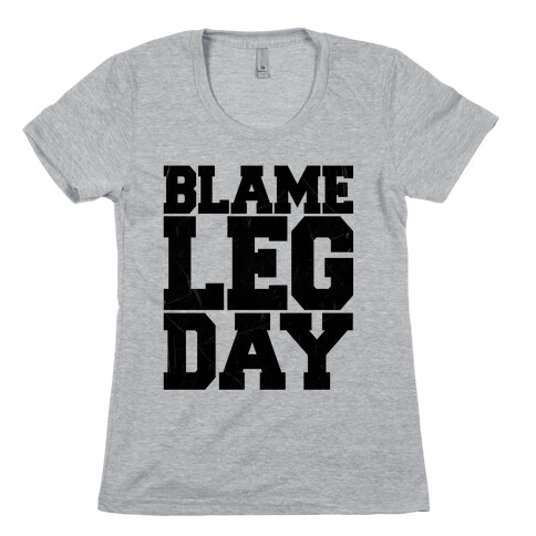 Blame Leg Day Womens T-Shirt