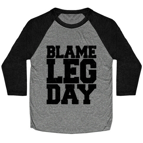 Blame Leg Day Baseball Tee