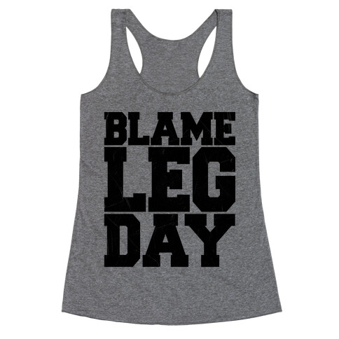 Blame Leg Day Racerback Tank Top