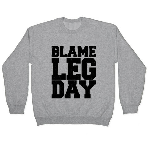 Blame Leg Day Pullover