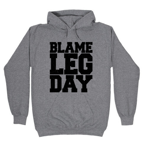 Blame Leg Day Hooded Sweatshirt