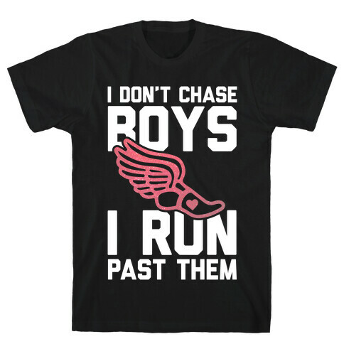 I Don't Chase Boys I Run Past Them T-Shirt