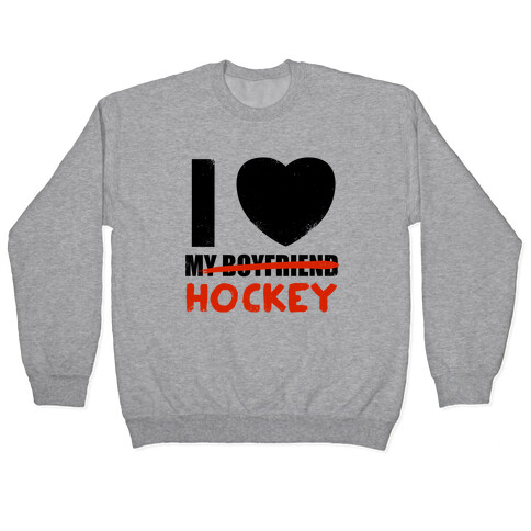 I Love Hockey More Than My Boyfriend Pullover
