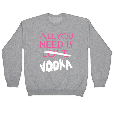 All You Need Is Vodka Pullover