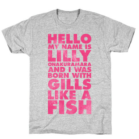 Hello My Name Is Lilly Onakuramara and I Was Born With Gills Like a Fish T-Shirt