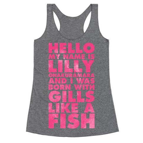 Hello My Name Is Lilly Onakuramara and I Was Born With Gills Like a Fish Racerback Tank Top