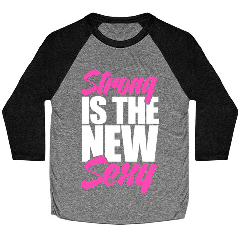Strong Is The New Sexy Baseball Tee