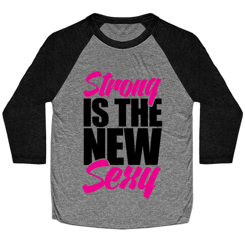 Strong Is The New Sexy Baseball Tee