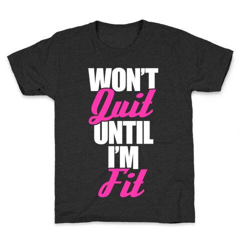 Won't Quit Until I'm Fit Kids T-Shirt