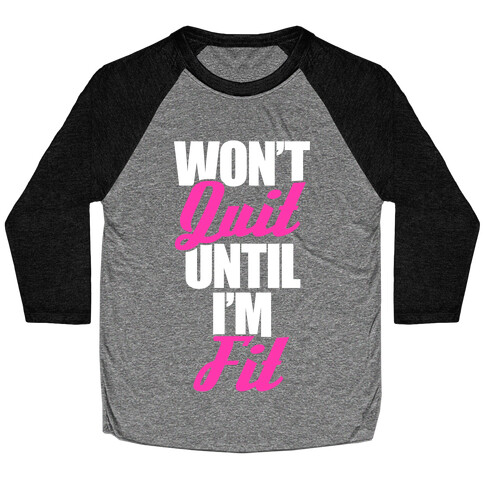 Won't Quit Until I'm Fit Baseball Tee