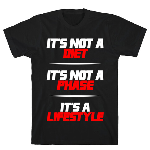 It's Not A Diet It's Not A Phase It's A Lifestyle T-Shirt