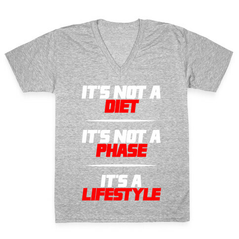 It's Not A Diet It's Not A Phase It's A Lifestyle V-Neck Tee Shirt