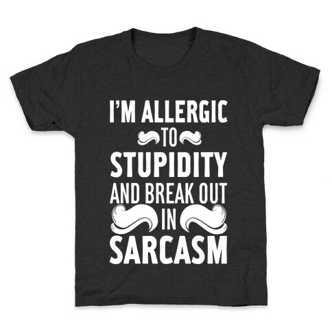 I'm Allergic to Stupidity and Break Out in Sarcasm Kids T-Shirt