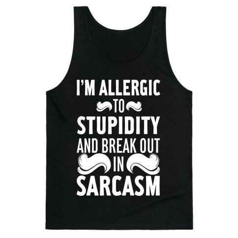 I'm Allergic to Stupidity and Break Out in Sarcasm Tank Top