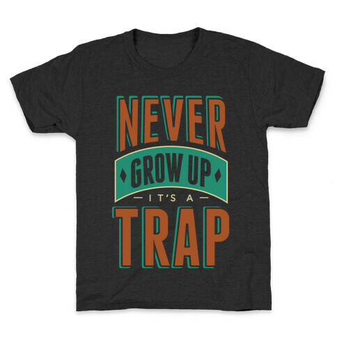 Never Grow Up It's A Trap Kids T-Shirt