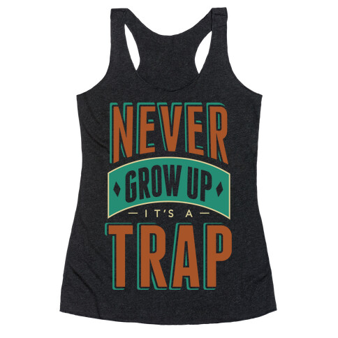 Never Grow Up It's A Trap Racerback Tank Top