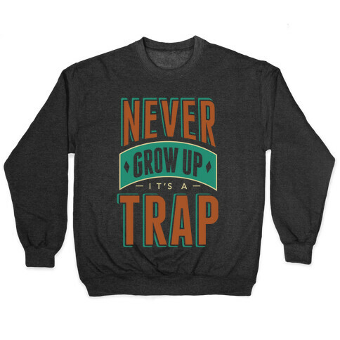 Never Grow Up It's A Trap Pullover