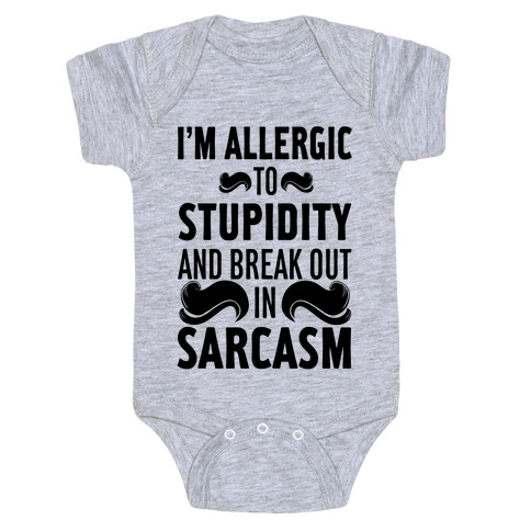 I'm Allergic to Stupidity and Break Out in Sarcasm Baby One-Piece