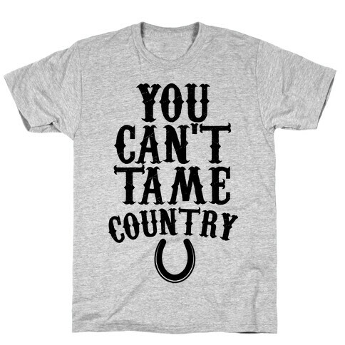 You Can't Tame Country T-Shirt