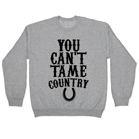 You Can't Tame Country Pullover