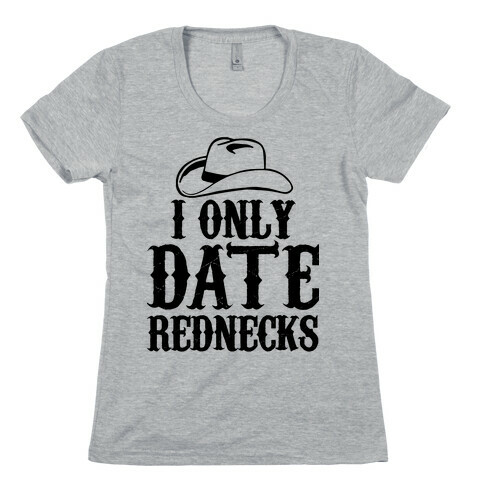 I Only Date Rednecks Womens T-Shirt