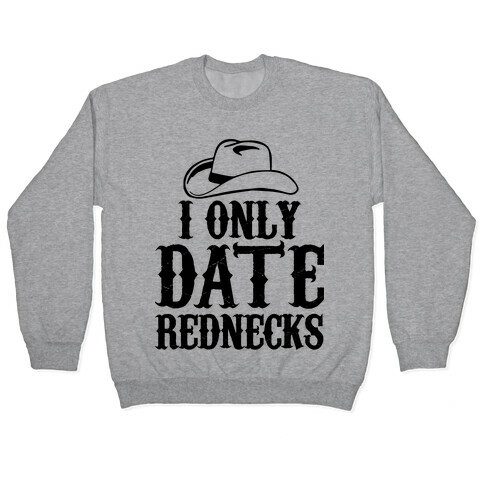 I Only Date Rednecks Pullover