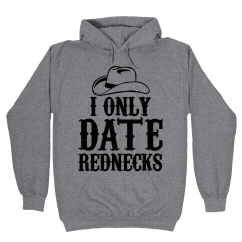 I Only Date Rednecks Hooded Sweatshirt