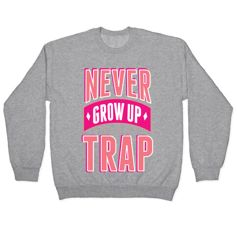 Never Grow Up It's A Trap Pullover