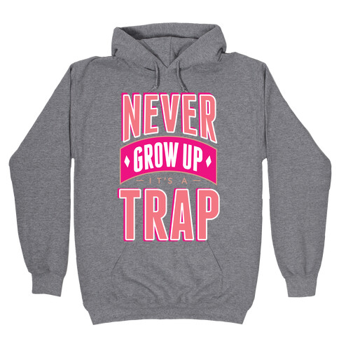 Never Grow Up It's A Trap Hooded Sweatshirt
