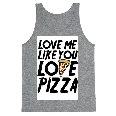 Love Me Like You Love Pizza Tank Top