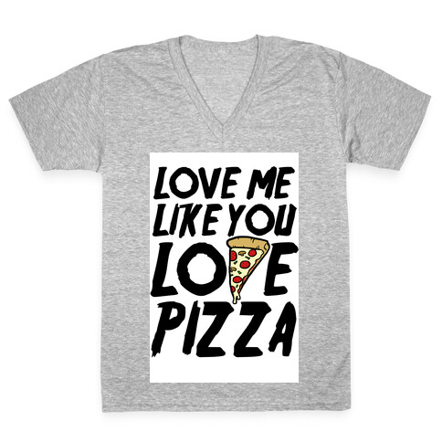 Love Me Like You Love Pizza V-Neck Tee Shirt