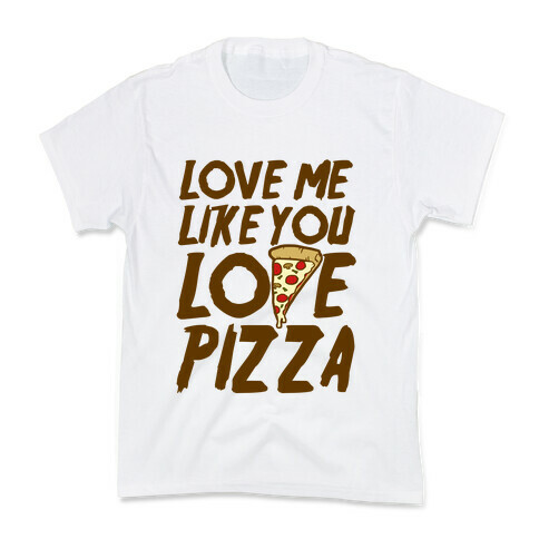 Love Me Like You Love Pizza Kids T-Shirt