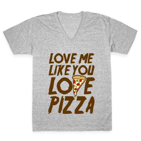 Love Me Like You Love Pizza V-Neck Tee Shirt