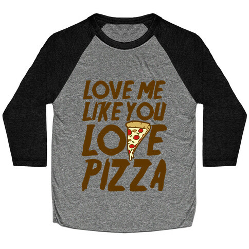 Love Me Like You Love Pizza Baseball Tee