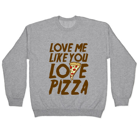 Love Me Like You Love Pizza Pullover