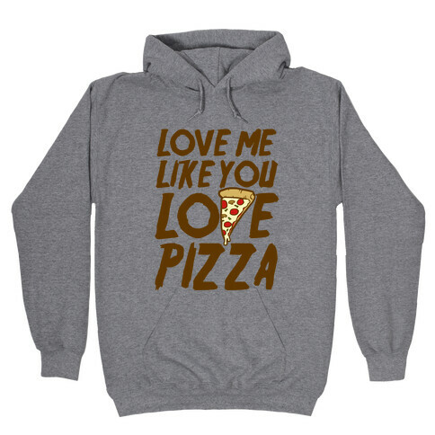 Love Me Like You Love Pizza Hooded Sweatshirt
