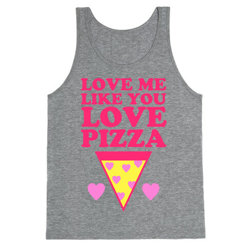 Love Me Like You Love Pizza Tank Top